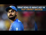 Virat Kohli is India's key in Test cricket success