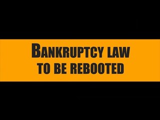 Bankruptcy law to be rebooted
