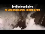 Soldier found alive at Siachen glacier: Indian Army