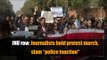 JNU row: Journalists hold protest march, slam “police inaction”