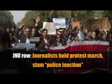 JNU row: Journalists hold protest march, slam “police inaction”
