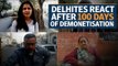 Delhites react after 100 days of demonetisation