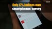 Only 17% Indians own smartphones: survey