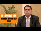 If I were FM | Hitesh Sawhney,  PwC