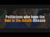 Politicians with foot in the mouth disease