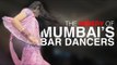 The misery of Mumbai's  bar dancers