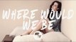 ROZES x Nicky Romero - Where Would We Be (Lyrics / Lyric Video)