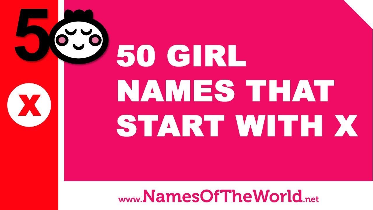 50 girl names that start with X - the best baby names - www.namesoftheworld.net