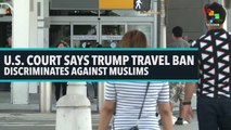 U.S. Court Says Trump Travel Ban Discriminates Against Muslims