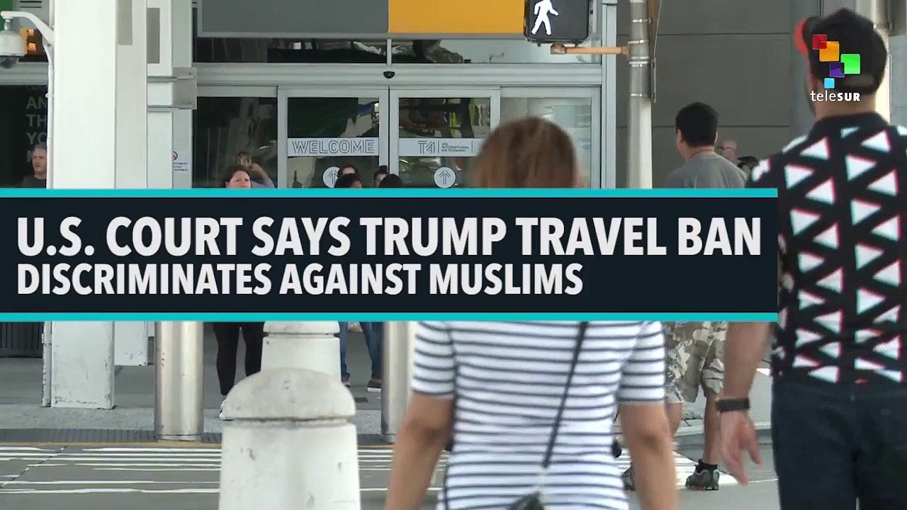 U.S. Court Says Trump Travel Ban Discriminates Against Muslims