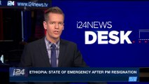i24NEWS DESK | Ethiopia: state of emergency after PM resignation | Saturday, February 17th 2018