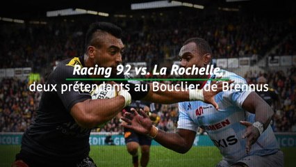 17e j. - Racing 92 vs. La Rochelle, deux prétendants au Bouclier de Brennus
