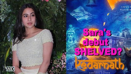 Will Sara Ali Khan's debut 'Kedarnath' get SHELVED?