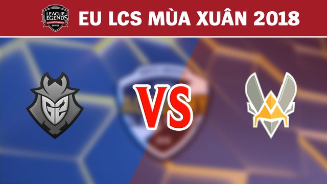Highlights: G2 vs VIT | G2 Esports vs Team Vitality | LCS Châu Âu Mùa Xuân 2018