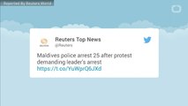Maldives Police Arrest 25 After Protest Demanding Leader's Arrest