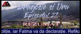 Dragoste si Ura episodul 27 Rezumat