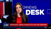 i24NEWS DESK | Netanyahu: Jewish, Polish acts can't be compared | Sunday, February 18th 2018