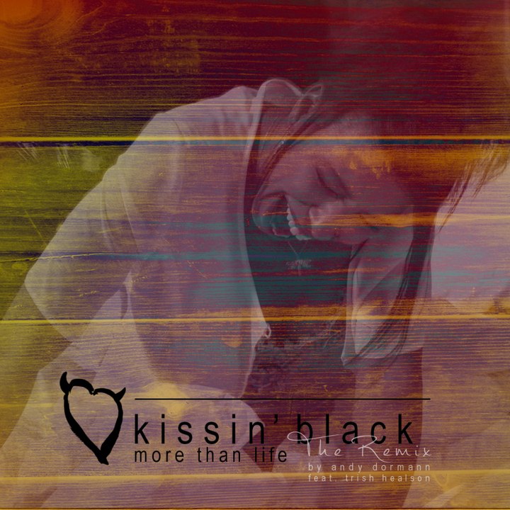 Kissin´ Black - More than Life - The Remix by Andy Dormann & Trish Healson