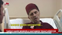 Tarihçi Kadir Mısıroğlu hastanede tedavi görüyor