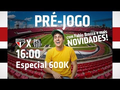 Pré-jogo Especial 600K: São Paulo x Santos (Fabio Brazza e novidades) | SPFCTV