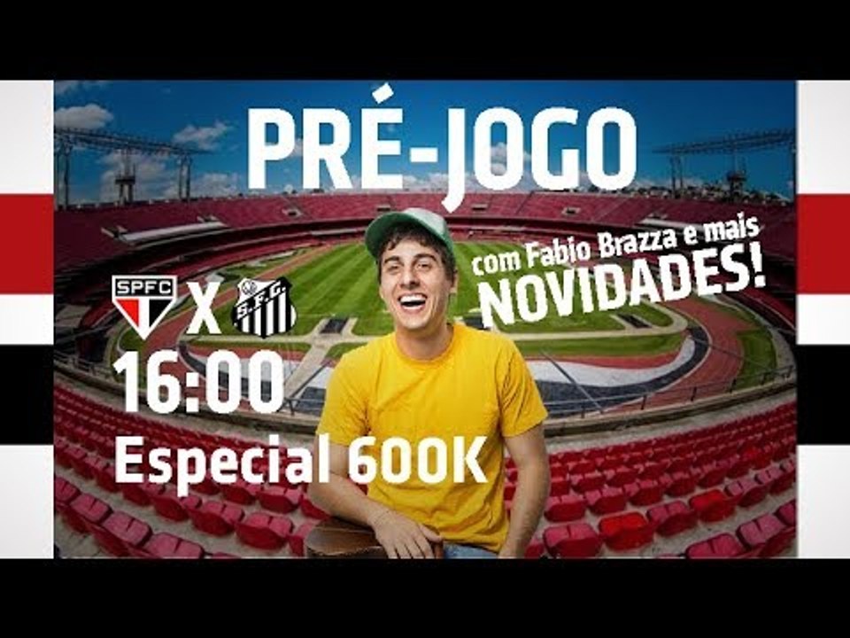 Pré-jogo Especial 600K: São Paulo x Santos (Fabio Brazza e novidades) | SPFCTV