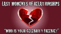 Who is Your Celebrity Freebie? (Last Moments of Relationships #31)