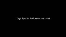 Tyga - Sip a Lil Ft Gucci Mane (Lyrics)