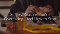Sneaky Reasons You're Overeating