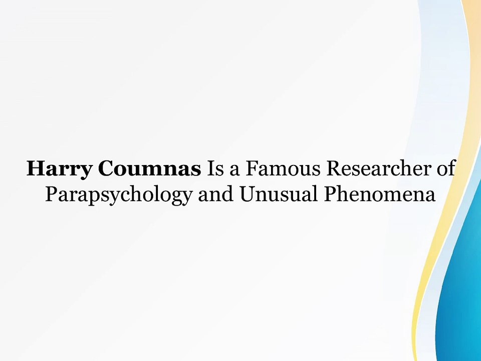 Harry Coumnas Is a Famous Researcher of Parapsychology and Unusual Phenomena