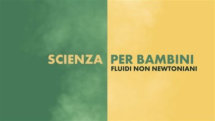 Scienza per bambini: fluidi non newtoniani