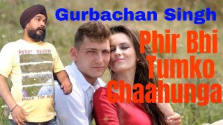 Phir Bhi Tumko Chaahunga -song cover | Half Girlfriend| without music song cover | Gurbachan Singh|
