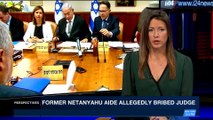 PERSPECTIVES | Former Netanyahu aide allegedly bribed judge | Tuesday, February 20th 2018