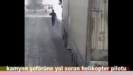 kamyon şoförüne yol soran helikopter pilotu