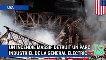 Un incendie massif détruit une partie du parc industriel de la General Electric
