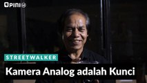 #STREETWALKER | Kamera Analog Adalah Kunci
