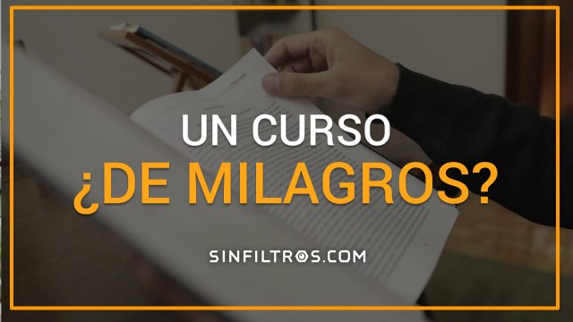 Un curso ¿de milagros? | Sinfiltros.com