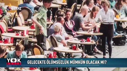 Gelecekte ölümsüzlük mümkün olacak mı?