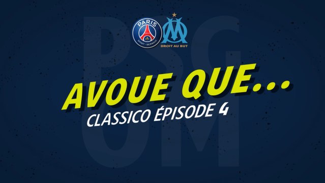 Episode 4 : Avoue que... [ Classico PSG vs. OM - LIGUE 1 CONFORAMA ]