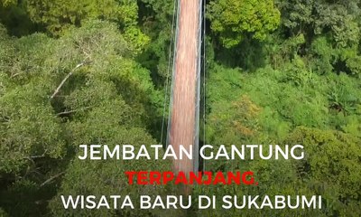Jembatan Gantung Terpanjang Ada di Sukabumi
