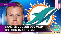 L’ancien joueur des Miami Dolphin nage 14 km en plein océan