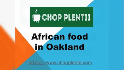 African Food in Oakland - Chopplentii