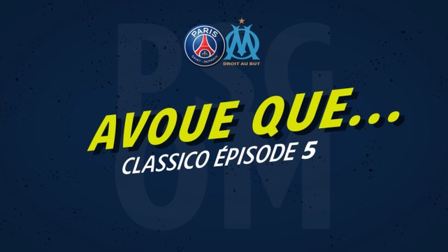 Episode 5 : Avoue que... [ Classico PSG vs. OM - LIGUE 1 CONFORAMA ]