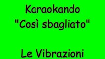 Karaoke Italiano - Così sbagliato - Le Vibrazioni ( Testo )