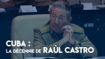 Cuba : déjà une décennie au pouvoir pour Raùl Castro
