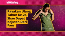 Rayakan Ulang Tahun ke-24, Shae Dapat Kejutan dari Fans