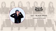 《COMEBACK》 CLC (씨엘씨) - BLACK DRESS Legendado PT | BR