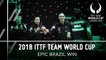 2018 ITTF Team World Cup I Epic Brazil Win