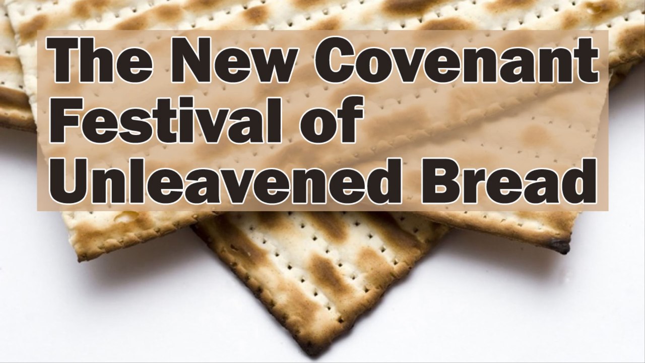 The New Covenant Festival of Unleavened Bread