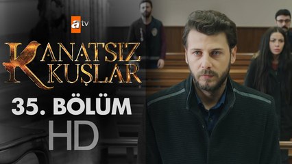 Kanatsız Kuşlar 35. Bölüm