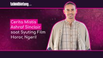 Cerita Mistis Ashraf Sinclair saat Syuting Film Horor, Ngeri!